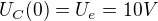 $U_C(0)=U_e=10V$