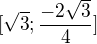 $[\sqrt{3};\frac{-2\sqrt{3}}{4}]$