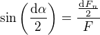 $\sin \( \frac{\mathrm d \alpha}{2} \)=\frac{\frac{\mathrm d F_n}{2}}{F}$