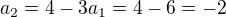 $a_{2}=4-3a_{1}=4-6=-2$