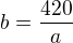 $b=\frac{420}{a}$