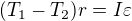 $(T_1-T_2)r=I\varepsilon $