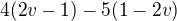 $4(2v-1)-5(1-2v)$
