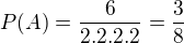 $P(A)=\frac{6}{2.2.2.2}=\frac{3}{8}$