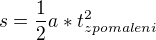 $s=\frac{1}{2}a*t_{zpomaleni}^{2}$