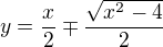 $y=\frac{x}{2}\mp \frac{\sqrt{x^{2}-4}}{2}$