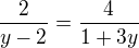 $\frac{2}{y-2}=\frac{4}{1+3y}$