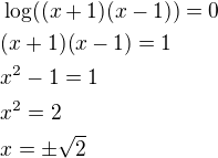 $\log ((x+1)(x-1))=0\nl(x+1)(x-1)=1\nlx^2-1=1\nlx^2=2\nlx=\pm \sqrt{2}$