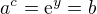 $a^c = \mathrm{e}^y = b$