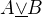 $A\underline{\vee}B$