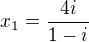 $x_{1}=\frac{4i}{1-i}$
