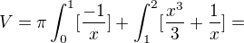 $V = \pi\int_{0}^{1} [\frac{-1}{x}] +\int_{1}^{2} [\frac{x^3 }{3}+\frac{1}{x}]=$