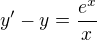 $y'-y=\frac{e^{x}}{x}$