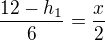 $\frac{12-h_1}{6}=\frac{x}{2}$