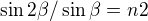 $\sin 2\beta / \sin \beta = n2$