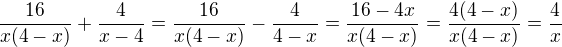 $\frac{16}{x(4-x)}+\frac{4}{x-4}=\frac{16}{x(4-x)}-\frac{4}{4-x}=\frac{16-4x}{x(4-x)}=\frac{4(4-x)}{x(4-x)}=\frac 4x$