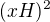 $(xH)^2$