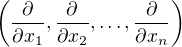 $\left ( \frac{\partial}{\partial x_1}, \frac{\partial}{\partial x_2} ,\ldots ,\frac{\partial}{\partial x_n}\right )$