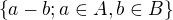 $\{a-b;a\in A ,b\in B\}$