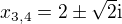 $x_{3,4}= 2 \pm \sqrt{2}\mathrm{i}$