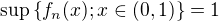 $\sup \{f_n(x); x \in (0,1)\} = 1$