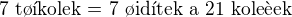 $\text{7 t��kolek = 7 �id�tek a 21 kole�ek}$