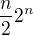 $\frac{n}{2}2^{n}$