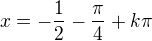 $x=-\frac{1}{2}-\frac{\pi}{4}+k\pi$