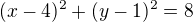 $(x-4)^{2}+(y-1)^{2}=8$