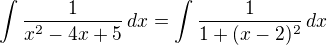 $\int\frac{1}{x^2-4x+5}\,dx=\int\frac{1}{1+(x-2)^2}\,dx$