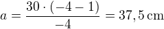 $a=\frac{30\cdot(-4-1)}{-4}=37,5\operatorname{cm}$