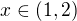 $x \in (1,2)$