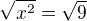 $\sqrt {x^2}=\sqrt 9$