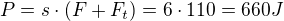 $P = s \cdot (F + F_{t}) = 6\cdot 110 = 660J$