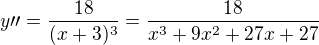 $y\prime\prime=\frac{18}{(x+3)^{3}}=\frac{18}{x^{3}+9x^{2}+27x+27}$