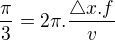 $\frac{\pi }{3}=2\pi .\frac{\triangle x.f}{v}$