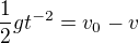 $\frac12gt^{-2}=v_0-v$