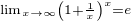 $_{\lim_{x\to\infty}\(1+\frac{1}{x}\)^x=e}$