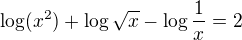 $\log (x^2)+\log \sqrt{x}-\log \frac1x=2$