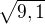$\sqrt{9,1}$