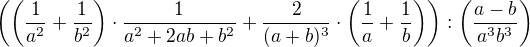 $\(\(\frac{1}{a^2}+\frac{1}{b^2}\)\cdot\frac{1}{a^2+2ab+b^2}+\frac{2}{(a+b)^3}\cdot\(\frac1a+\frac1b\)\):\(\frac{a-b}{a^3b^3}\)$