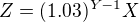 $Z=(1.03)^{Y-1}X$