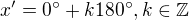 $x'=0^{\circ} + k180^\circ, k\in \mathbb{Z}$