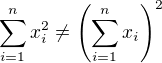 $\sum_{i=1}^n x_i^2\neq\(\sum_{i=1}^n x_i\)^2$