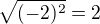 $\sqrt{(-2)^{2}} = 2$