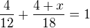 $\frac{4}{12}+\frac{4+x}{18}=1$