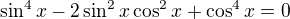 $\sin ^{4}x-2\sin ^{2}x\cos ^{2}x+\cos ^{4}x=0$