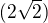 $(2\sqrt{2})$