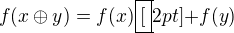 $f(x\oplus y) = f(x)\boxed[2pt]{+} f(y)$