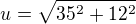 $u=\sqrt{35^2+12^2}$